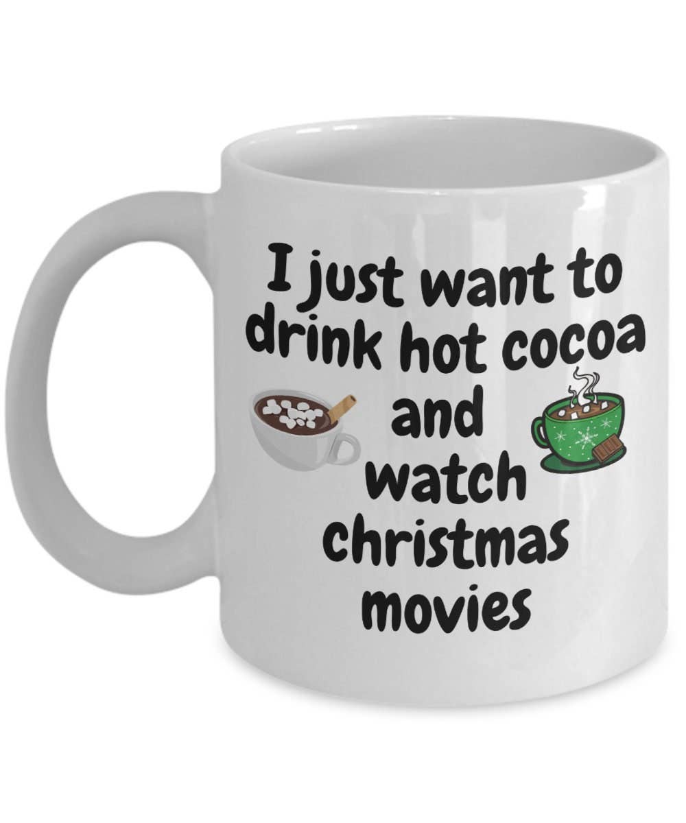 White mug with text 'I just want to drink hot cocoa and watch Christmas movies' on a white background